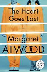 The Heart Goes Last: A Novel (Random House Large Print)