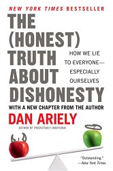 The Honest Truth About Dishonesty: How We Lie to Everyone–Especially Ourselves