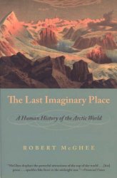 The Last Imaginary Place: A Human History of the Arctic World