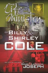 The Life and Ministry of Billy and Shirley Cole: A True Story That Reads Like the Book of Acts