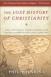 The Lost History of Christianity: The Thousand-Year Golden Age of the Church in the Middle East, Africa, and Asia–and How It Died