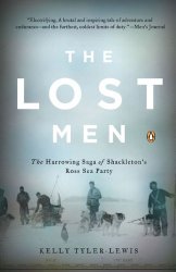 The Lost Men: The Harrowing Saga of Shackleton’s Ross Sea Party