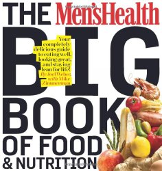 The Men’s Health Big Book of Food & Nutrition: Your completely delicious guide to eating well, looking great, and staying lean for life!