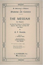 The Messiah: An Oratorio for Four-Part Chorus of Mixed Voices, Soprano, Alto, Tenor, and Bass Soli and Piano