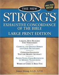 The New Strong’s Exhaustive Concordance of the Bible: Large Print Edition
