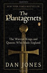 The Plantagenets: The Warrior Kings and Queens Who Made England
