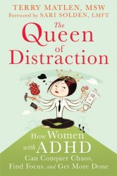 The Queen of Distraction: How Women with ADHD Can Conquer Chaos, Find Focus, and Get More Done