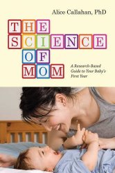 The Science of Mom: A Research-Based Guide to Your Baby’s First Year