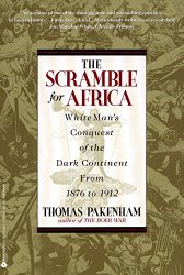 The Scramble for Africa: White Man’s Conquest of the Dark Continent from 1876 to 1912