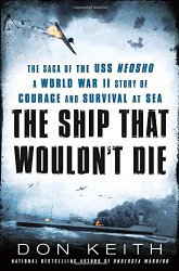 The Ship That Wouldn’t Die: The Saga of the USS Neosho- A World War II Story of Courage and Survival at Sea