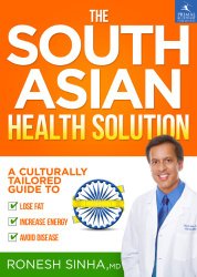 The South Asian Health Solution: A Culturally Tailored Guide to Lose Fat, Increase Energy and Avoid Disease