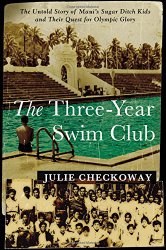 The Three-Year Swim Club: The Untold Story of Maui’s Sugar Ditch Kids and Their Quest for Olympic Glory
