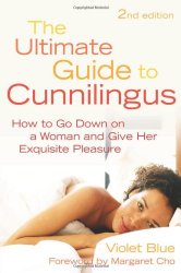 The Ultimate Guide to Cunnilingus: How to Go Down on a Woman and Give Her Exquisite Pleasure