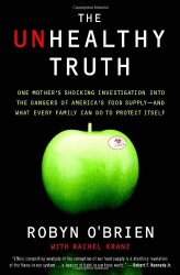 The Unhealthy Truth: One Mother’s Shocking Investigation into the Dangers of America’s Food Supply– and What Every Family Can Do to Protect Itself