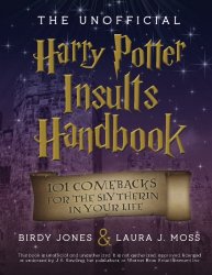 The Unofficial Harry Potter Insults Handbook: 101 Comebacks For The Slytherin In Your Life