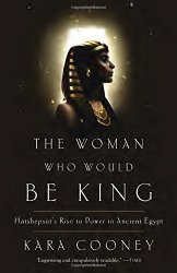 The Woman Who Would Be King: Hatshepsut’s Rise to Power in Ancient Egypt