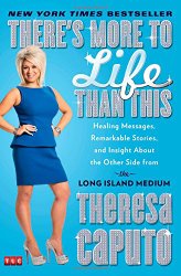 There’s More to Life Than This: Healing Messages, Remarkable Stories, and Insight About the Other Side from the Long Island Medium