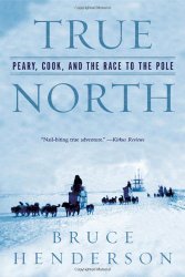 True North: Peary, Cook, and the Race to the Pole