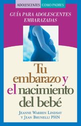Tu embarazo y el nacimiento del bebé: Guía para adolescentes embarazadas (Teen Pregnancy and Parenting series) (Spanish Edition)