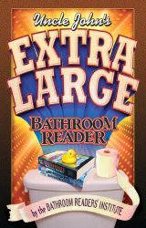 Uncle John’s Extra Large Bathroom Reader (Uncle John’s Bathroom Readers)