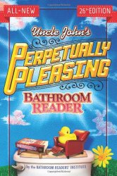 Uncle John’s Perpetually Pleasing Bathroom Reader (Uncle John’s Bathroom Reader)