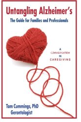 Untangling Alzheimer’s: The Guide for Families and Professionals (A Conversation in Caregiving) (Volume 1)