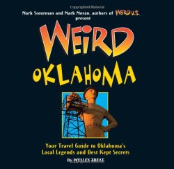 Weird Oklahoma: Your Travel Guide to Oklahoma’s Local Legends and Best Kept Secrets