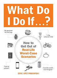 What Do I Do If…?: How to Get Out of Real-Life Worst-Case Scenarios