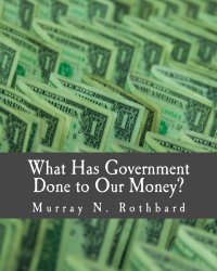 What Has Government Done to Our Money? (Large Print Edition)