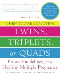 When You’re Expecting Twins, Triplets, or Quads: Proven Guidelines for a Healthy Multiple Pregnancy, 3rd Edition