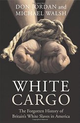 White Cargo: The Forgotten History of Britain’s White Slaves in America