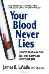 Your Blood Never Lies: How to Read a Blood Test for a Longer, Healthier Life