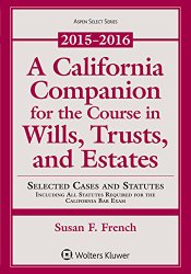 A California Companion for the Course in Wills, Trusts, and Estates, 2015 – 2016
