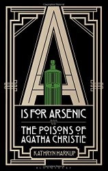 A is for Arsenic: The Poisons of Agatha Christie (Bloomsbury Sigma)