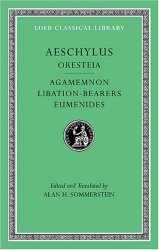 Aeschylus, II, Oresteia: Agamemnon. Libation-Bearers. Eumenides (Loeb Classical Library)