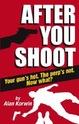 After You Shoot: Your Gun’s Hot. The Perp’s Not. Now What?