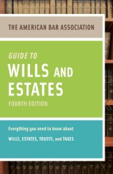 American Bar Association Guide to Wills and Estates, Fourth Edition: An Interactive Guide to Preparing Your Wills, Estates, Trusts, and Taxes (American Bar Association Guide to Wills & Estates)