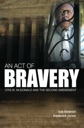 An Act of Bravery: Otis W. McDonald and the Second Amendment