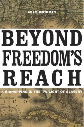 Beyond Freedom’s Reach: A Kidnapping in the Twilight of Slavery