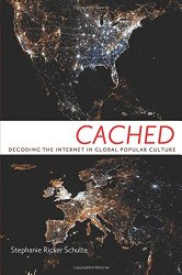 Cached: Decoding the Internet in Global Popular Culture (Critical Cultural Communication)