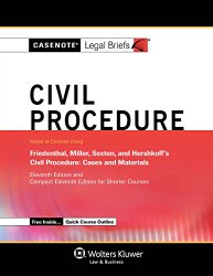 Casenote Legal Briefs: Civil Procedure, Keyed to Friedenthal, Miller, Sexton, and Hershkoff, Eleventh Edition