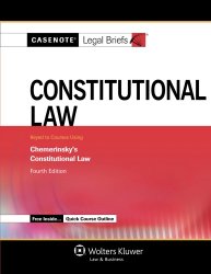 Casenote Legal Briefs: Constitutional Law, Keyed to Chemerinsky, Fourth Edition