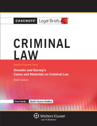 Casenote Legal Briefs: Criminal Law, Keyed to Dressler and Garvey, Sixth Edition