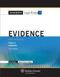 Casenote Legal Briefs: Evidence, Keye to Fisher, Third Edition