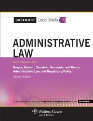 Casenotes Legal Briefs: Administrative Law Keyed to Breyer Stewart Sunstein & Vermeule, 7th Edition (Casenote Legal Briefs)