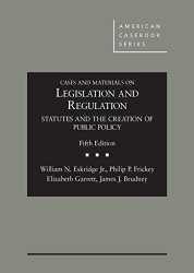 Cases and Materials on Legislation and Regulation: Statutes and the Creation of Public Policy, 5th (American Casebook Series)