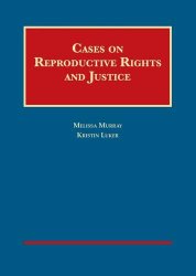 Cases on Reproductive Rights and Justice (University Casebook Series)