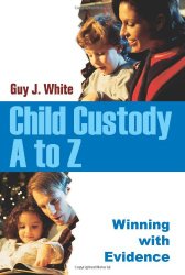 Child Custody A to Z: Winning with Evidence