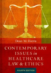 Contemporary Issues in Healthcare Law and Ethics, Fourth Edition