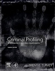 Criminal Profiling, Fourth Edition: An Introduction to Behavioral Evidence Analysis